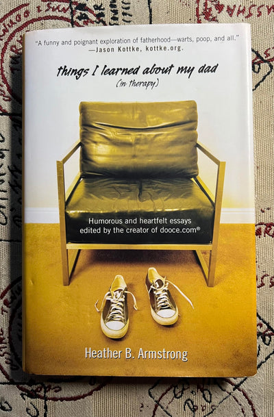 Things I Learned About My Dad: Humorous and Heartfelt Essays, edited by the creator of dooce.com