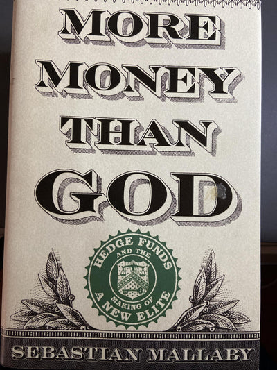 More Money Than God: Hedge Funds and the Making of a New Elite