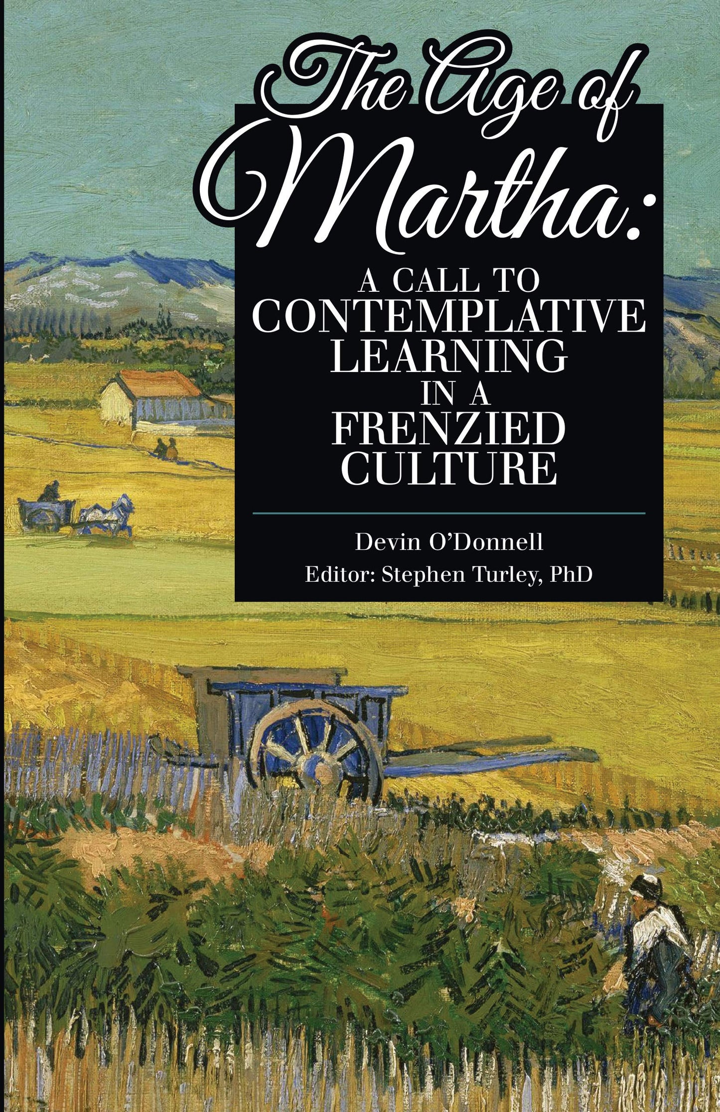 The Age of Martha: A Call to Contemplative Learning in a Frenzied Culture (Giants in the History of Education)
