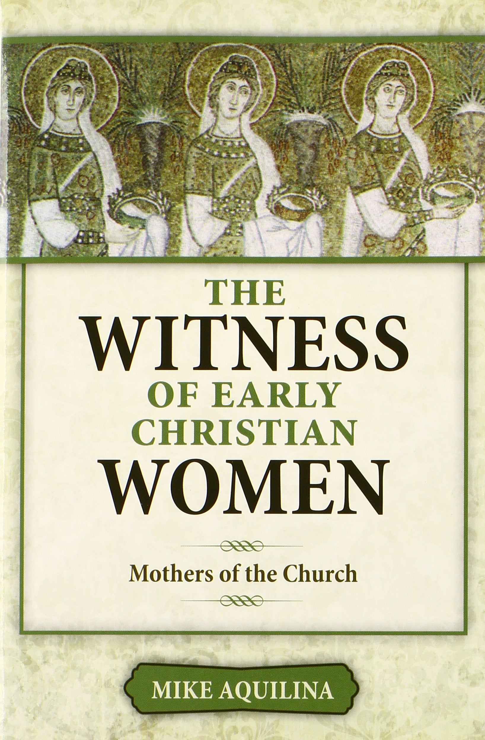The Witness of Early Christian Women: Mothers of the Church