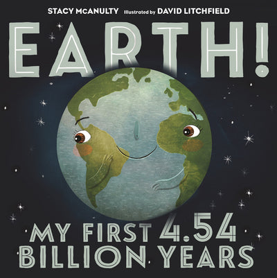 Earth! My First 4.54 Billion Years (Our Universe, 1) by McAn