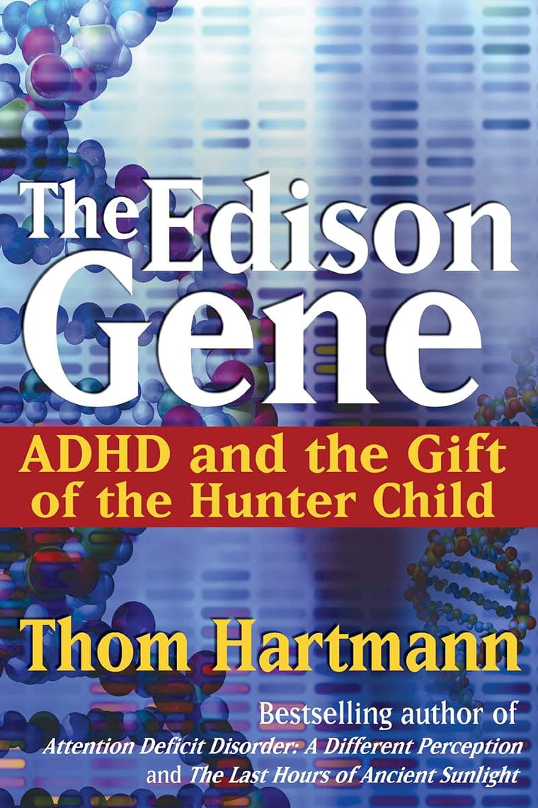 The Edison Gene: ADHD and the Gift of the Hunter Child by Ha