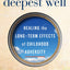The Deepest Well: Healing the Long-Term Effects of Childhood Adversity