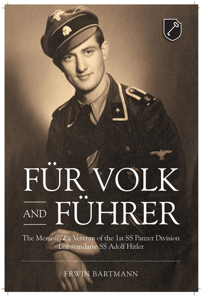 Fr Volk and Fhrer: The Memoir of a Veteran of the 1st SS Panzer Division Leibstandarte SS Adolf Hitler