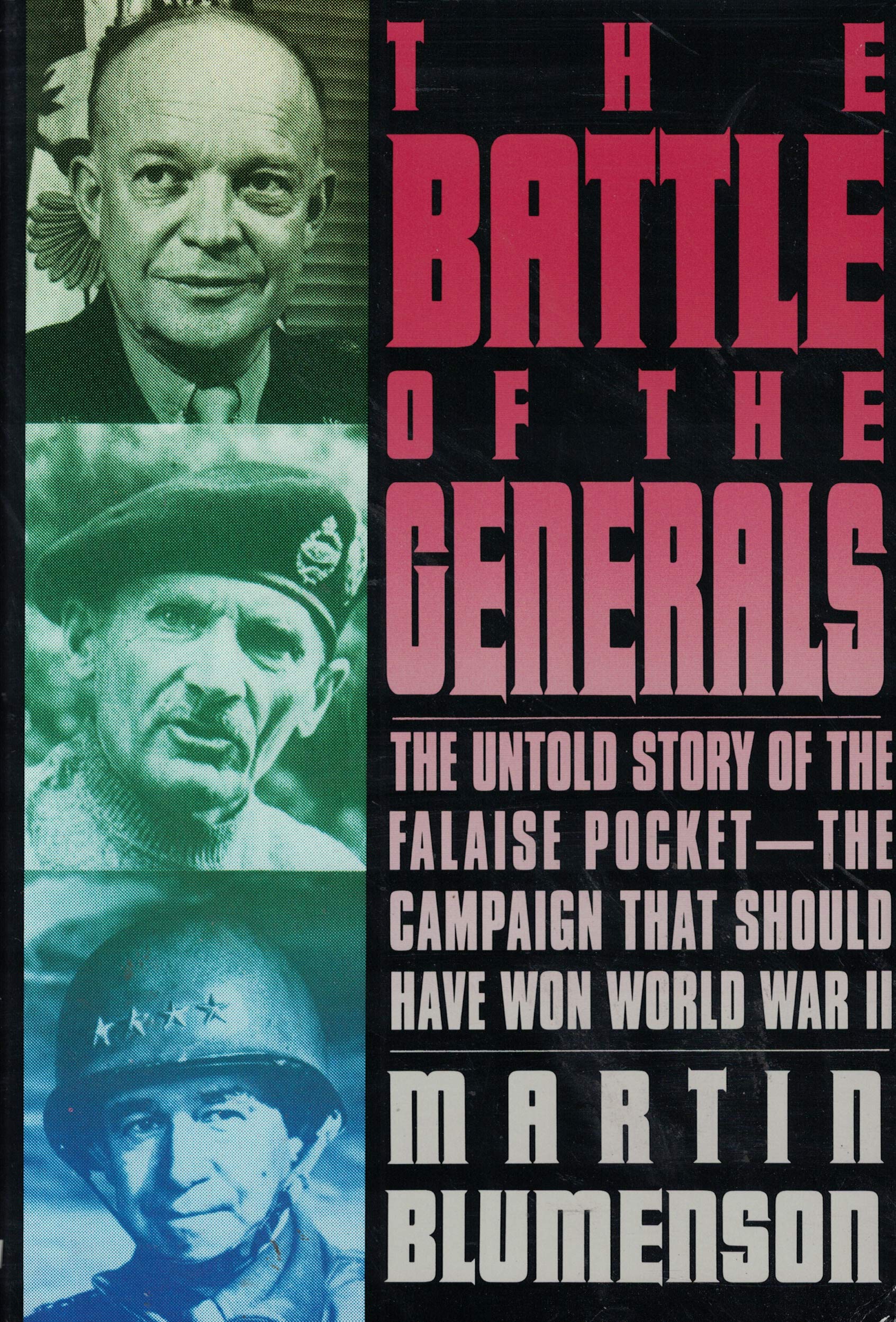 The Battle of the Generals: The Untold Story of the Falaise Pocket-The Campaign That Should Have Won World War II