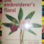 The Embroiderer's Floral: Designs, Stitches & Motifs for Poular Flowers in Embroidery