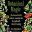 Blackthorn's Botanical Magic: The Green Witchs Guide to Essential Oils for Spellcraft, Ritual & Healing