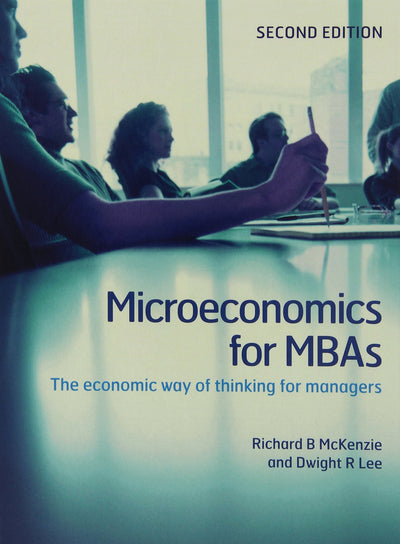 Microeconomics for MBAs: The Economic Way of Thinking for Managers