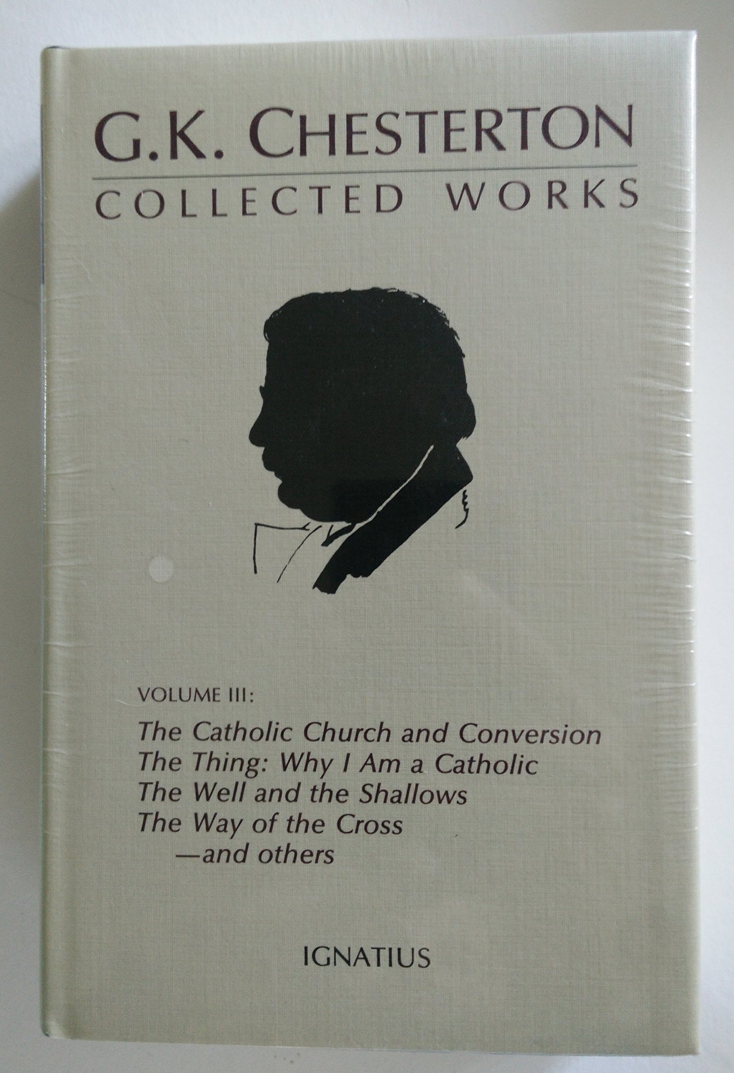 The Collected Works of G. K. Chesterton, Vol. 3: Where All Roads Lead / The Catholic Church and Conversion / Why I Am a Catholic / The Thing / The ... Shallows / The Way of the Cross (Volume 3)