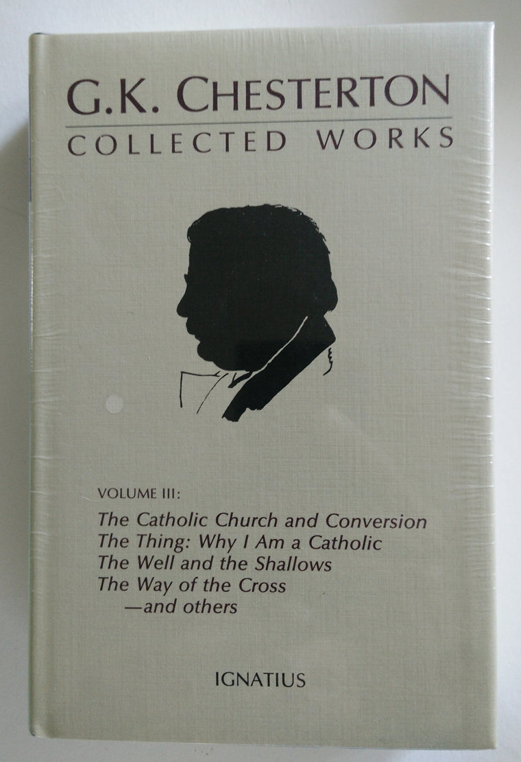The Collected Works of G. K. Chesterton, Vol. 3: Where All Roads Lead / The Catholic Church and Conversion / Why I Am a Catholic / The Thing / The ... Shallows / The Way of the Cross (Volume 3)