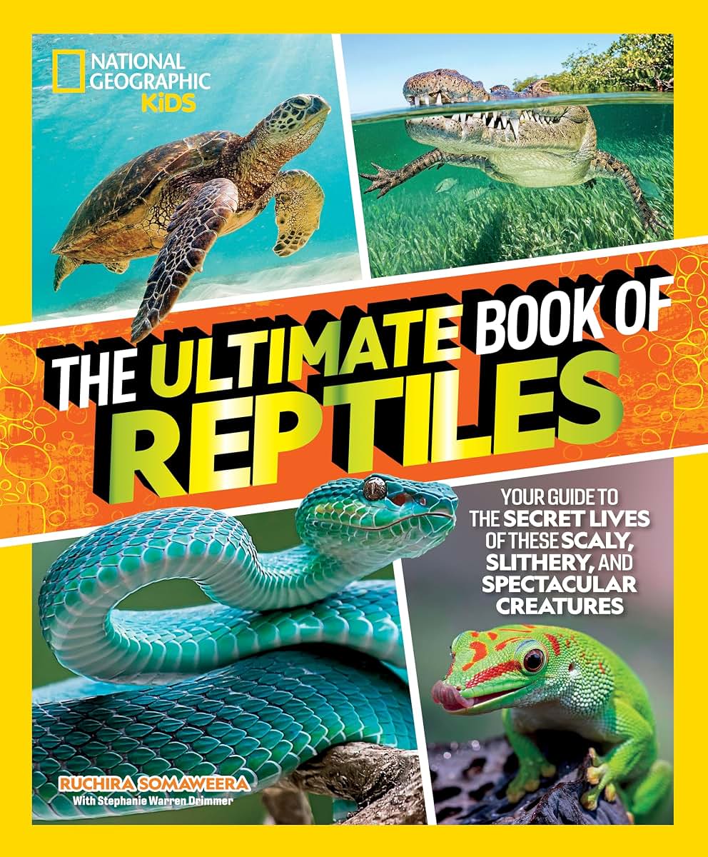 The Ultimate Book of Reptiles: Your guide to the secret lives of these scaly, slithery, and spectacular creatures! (National Geographic Kids Ultimate Books)