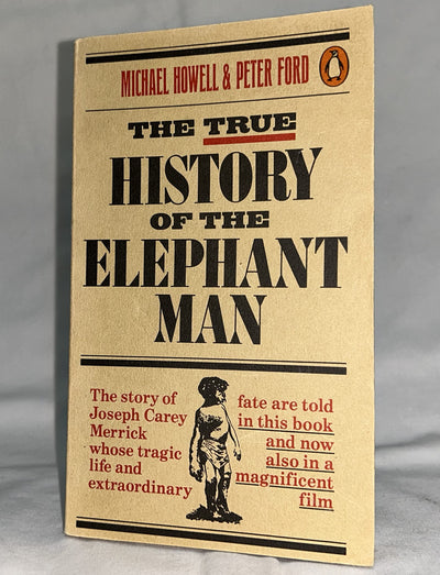 The True History of the Elephant Man: The Definitive Account of the Tragic and Extraordinary Life of Joseph Carey Merrick