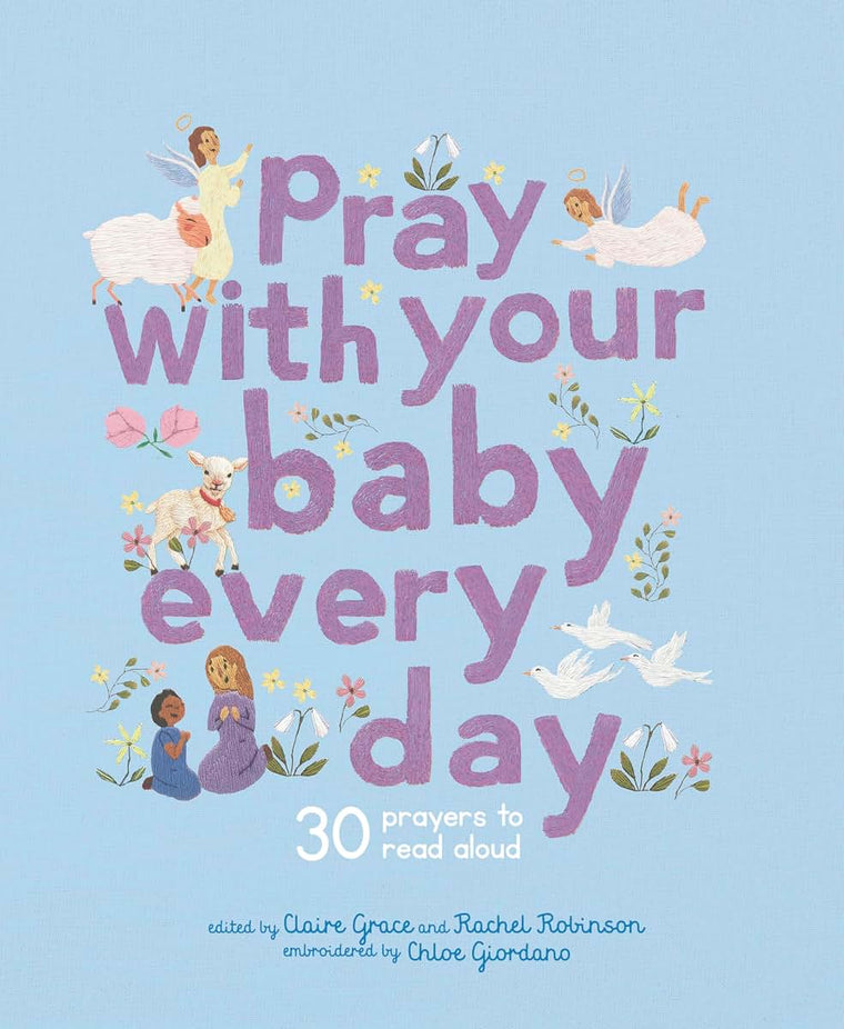 Pray With Your Baby Every Day: 30 prayers to read aloud (Stitched Storytime)