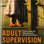 Adult Supervision Required: Private Freedom and Public Constraints for Parents and Children (Families in Focus)