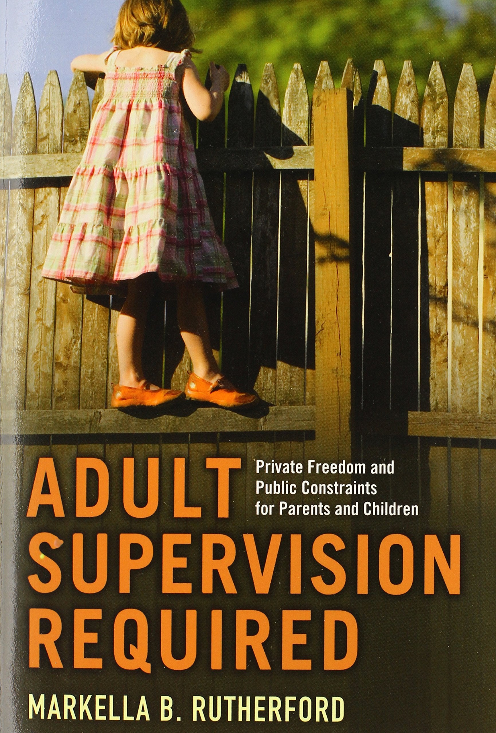 Adult Supervision Required: Private Freedom and Public Constraints for Parents and Children (Families in Focus)
