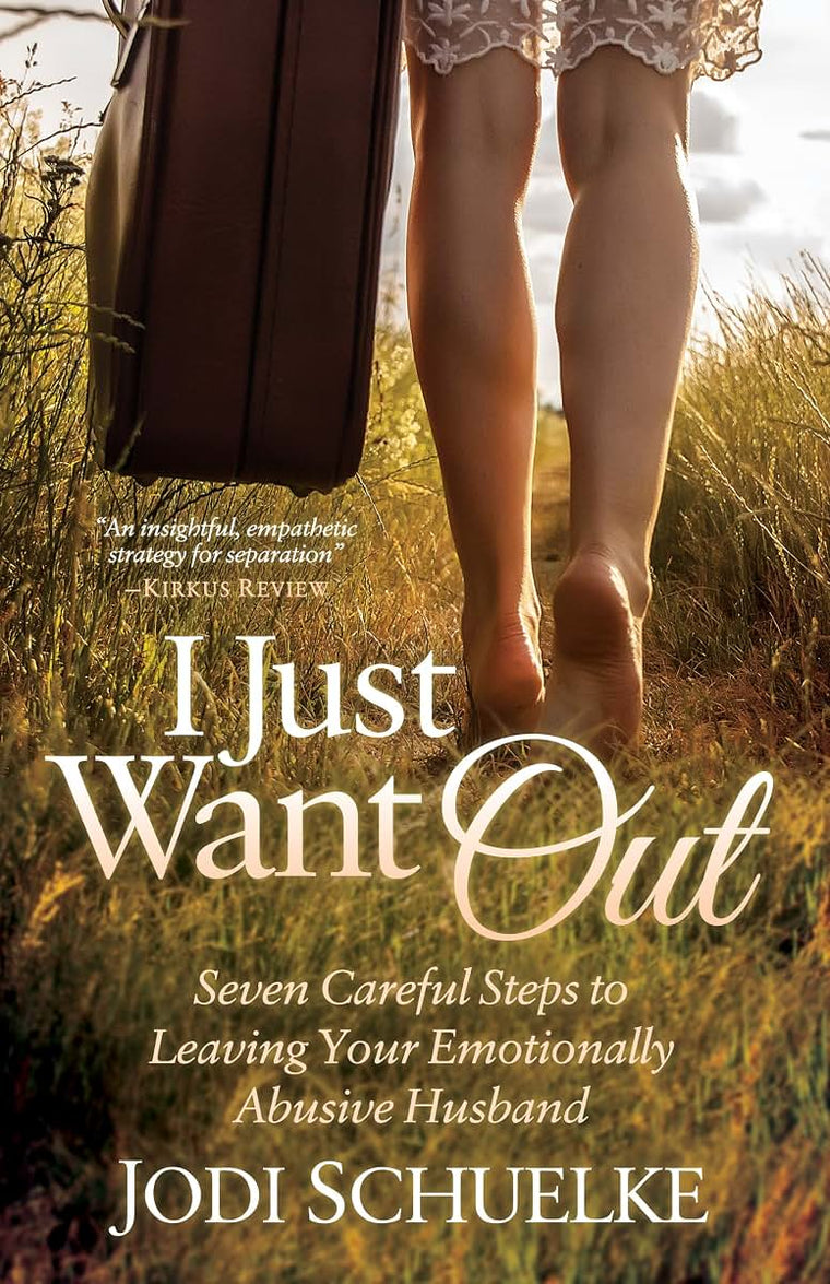 I Just Want Out: Seven Careful Steps to Leaving Your Emotionally Abusive Husband