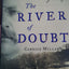 The River of Doubt: Theodore Roosevelt's Darkest Journey by