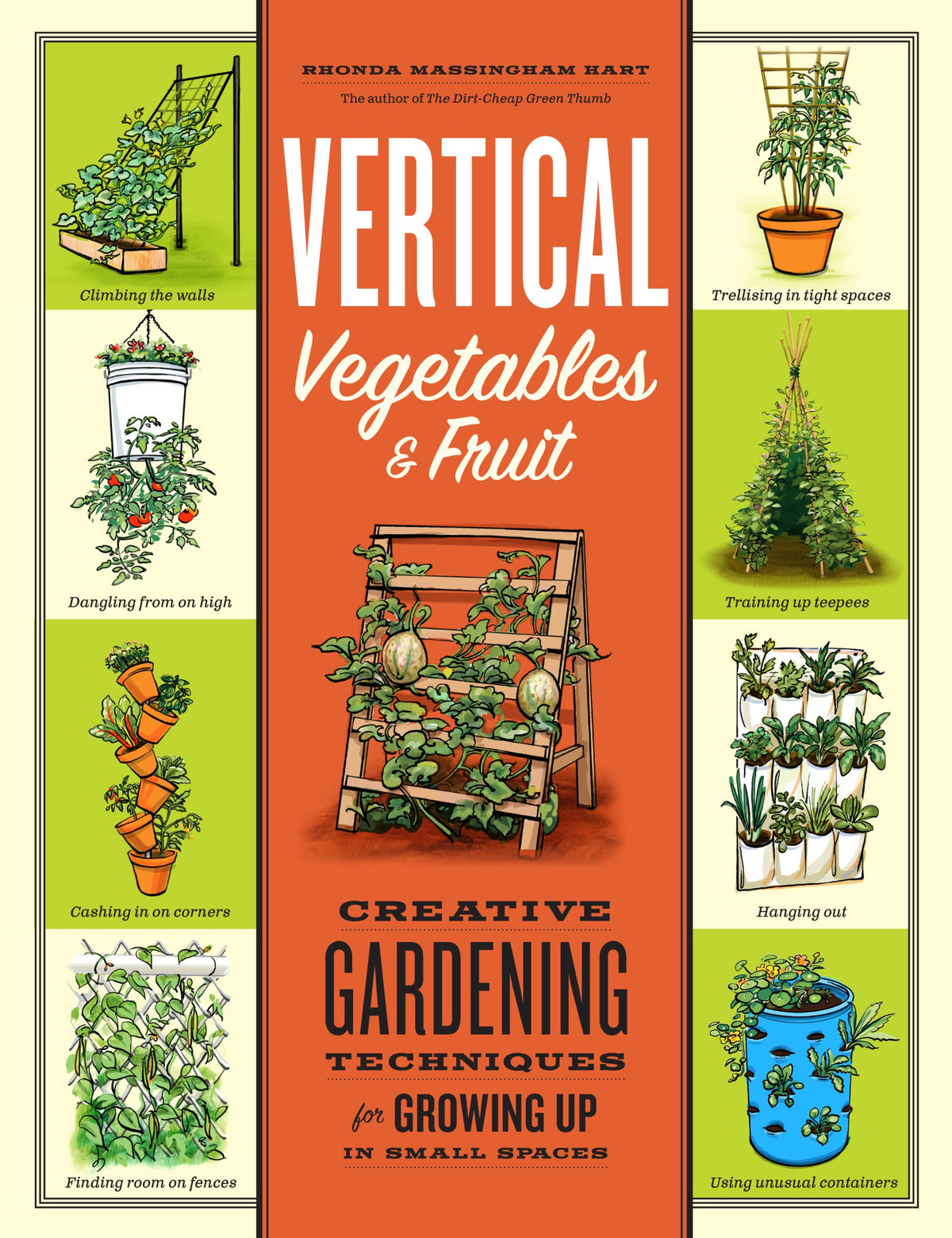Vertical Vegetables & Fruit: Creative Gardening Techniques for Growing Up in Small Spaces