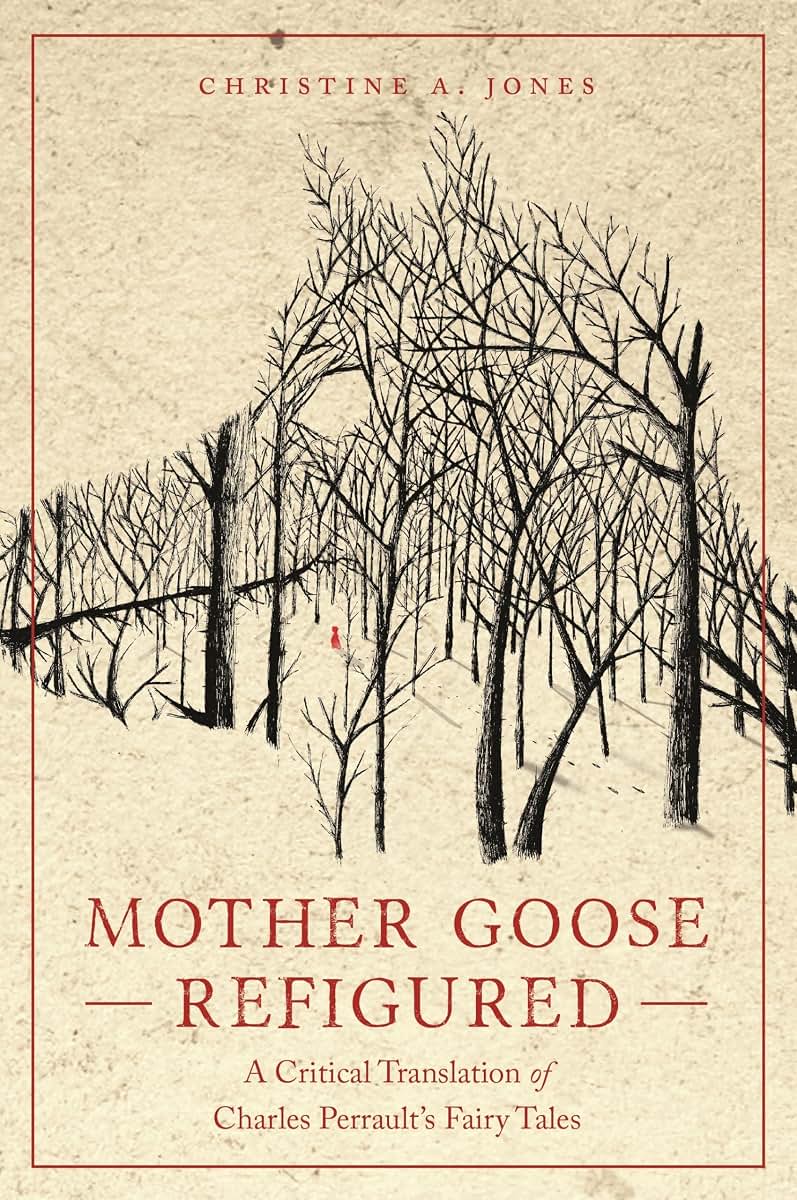 Mother Goose Refigured: A Critical Translation of Charles Perrault's Fairy Tales (The Donald Haase Series in Fairy-Tale Studies)
