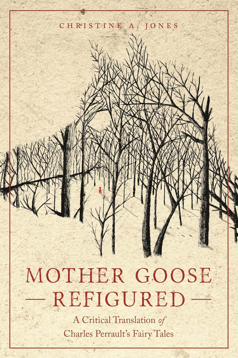Mother Goose Refigured: A Critical Translation of Charles Perrault's Fairy Tales (The Donald Haase Series in Fairy-Tale Studies)