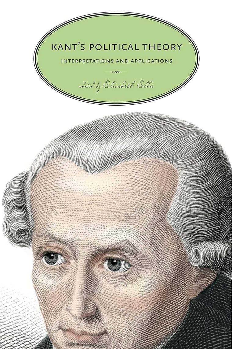 Kants Political Theory: Interpretations and Applications