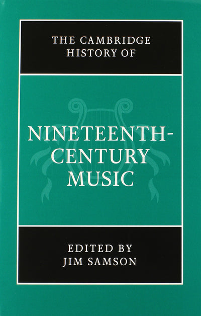 The Cambridge History of Nineteenth-Century Music (The Cambridge History of Music)