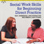 Social Work Skills for Beginning Direct Practice: Text, Workbook and Interactive Multimedia Case Studies (Connecting Core Competencies)