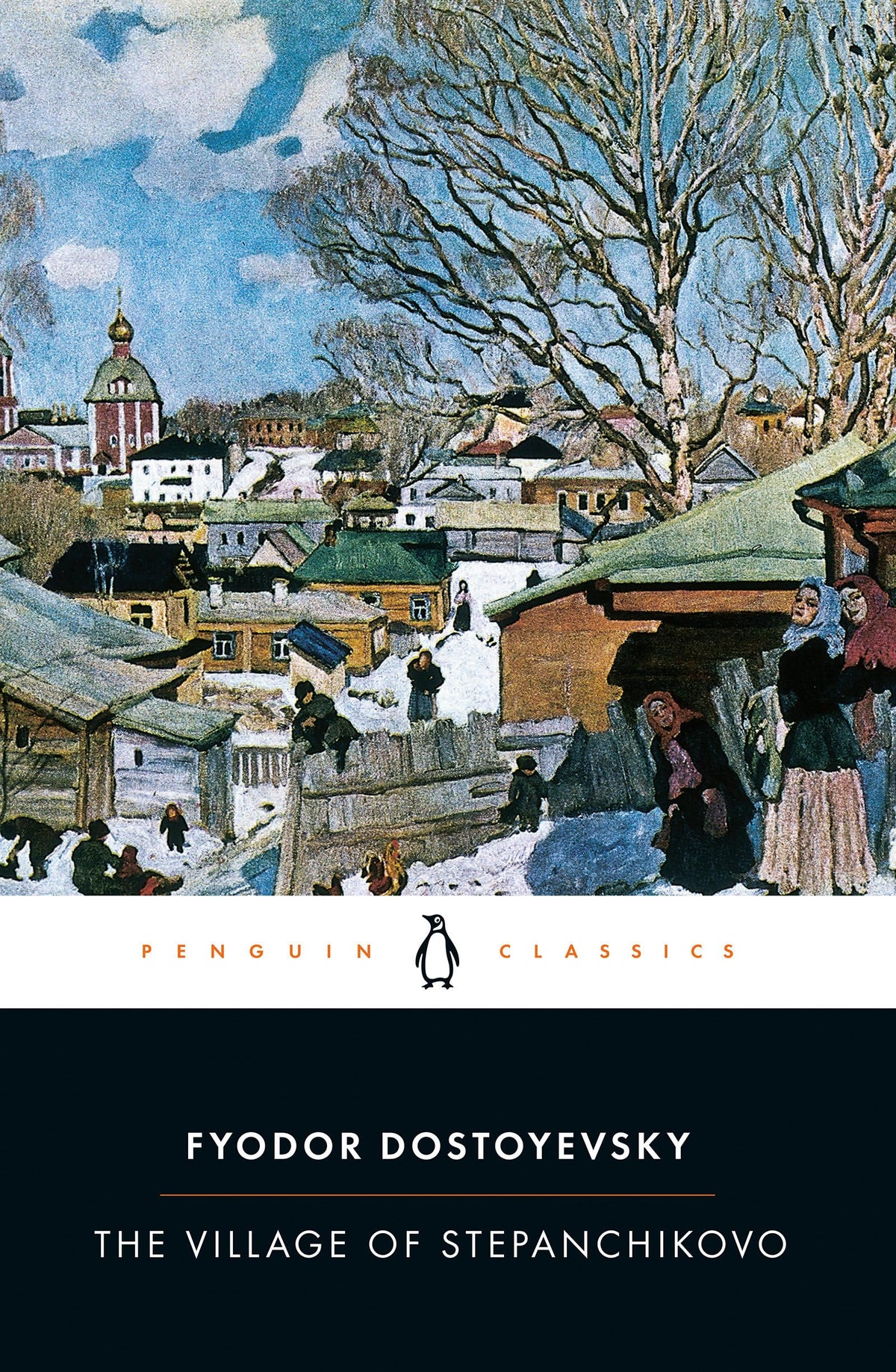 The Village of Stepanchikovo: And its Inhabitants: From the Notes of an Unknown (Penguin Classics)