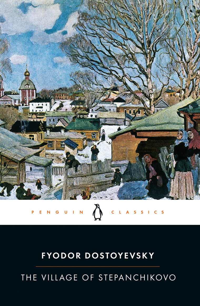 The Village of Stepanchikovo: And its Inhabitants: From the Notes of an Unknown (Penguin Classics)