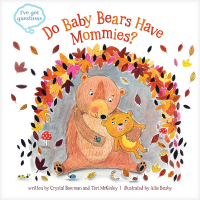 Do Baby Bears Have Mommies? (I've Got Questions)
