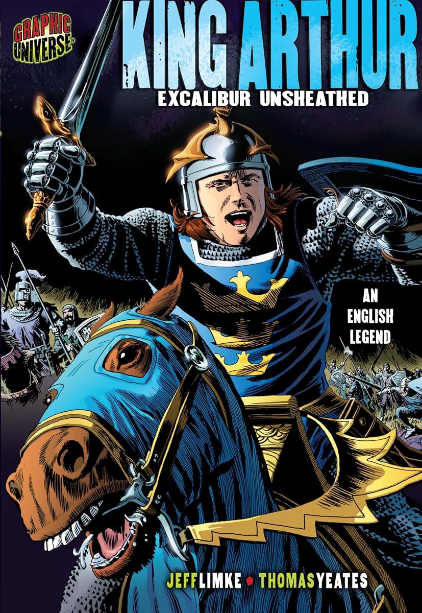 King Arthur: Excalibur Unsheathed [An English Legend] (Graphic Myths and Legends)
