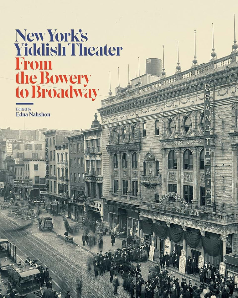 New Yorks Yiddish Theater: From the Bowery to Broadway