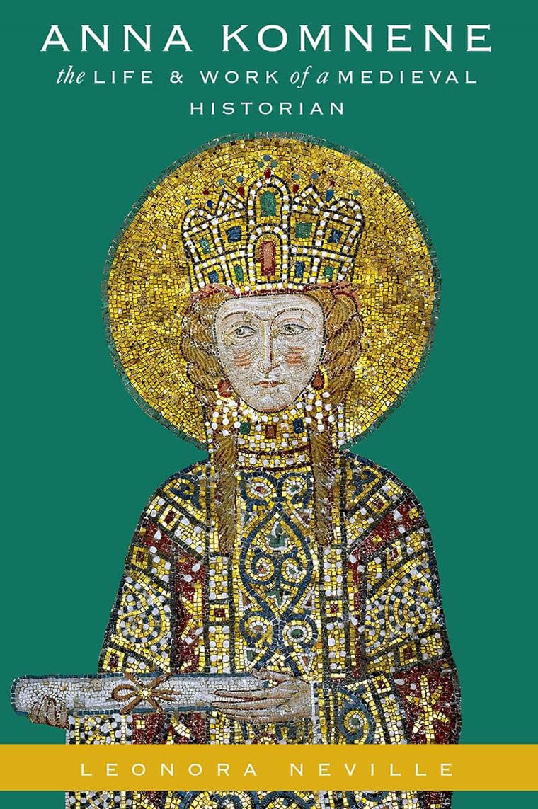 Anna Komnene: The Life and Work of a Medieval Historian (Onassis Series in Hellenic Culture)