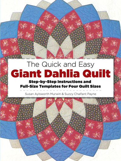 The Quick and Easy Giant Dahlia Quilt: Step-by-Step Instructions and Full-Size Templates for Four Quilt Sizes (Dover Crafts: Quilting)