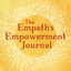 The Empath's Empowerment Journal: Your Self-Care Companion