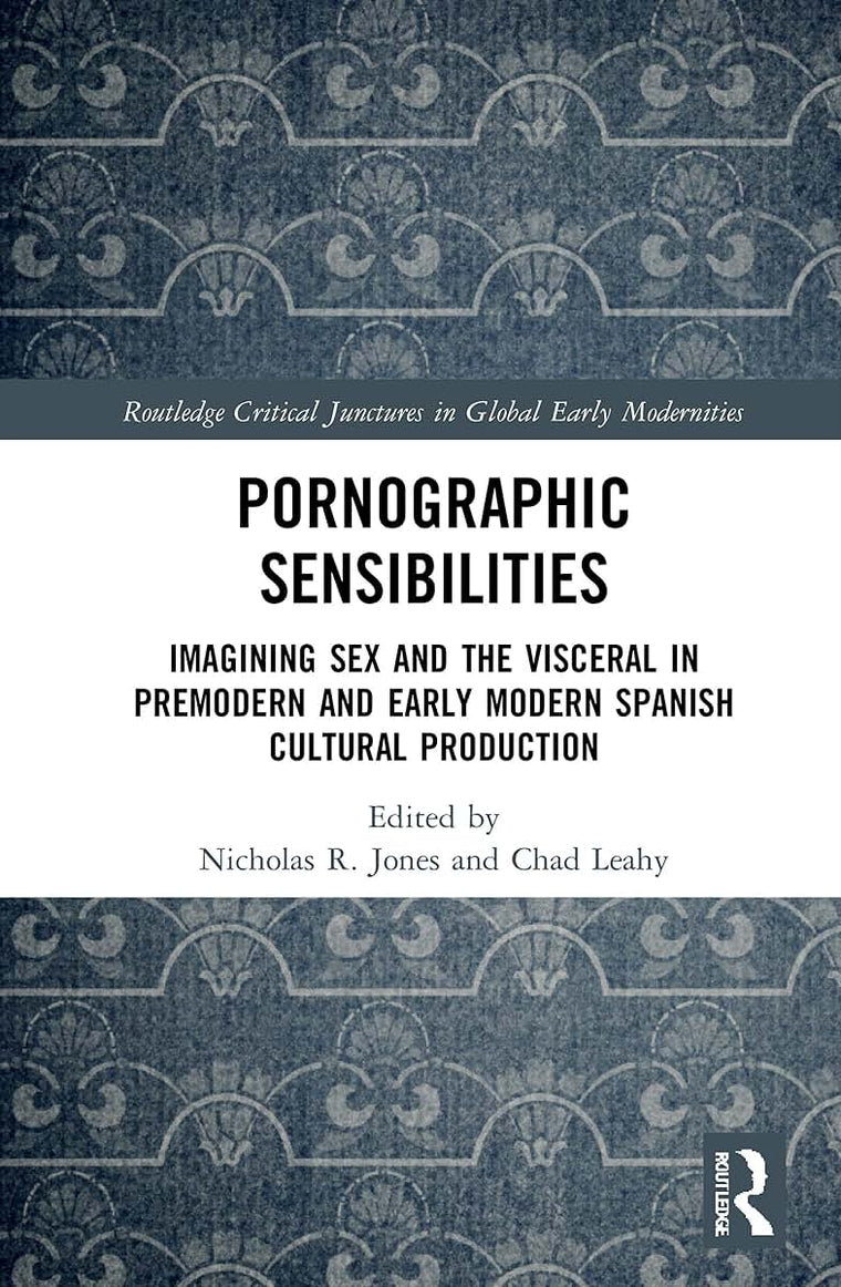 Pornographic Sensibilities (Routledge Critical Junctures in Global Early Modernities)