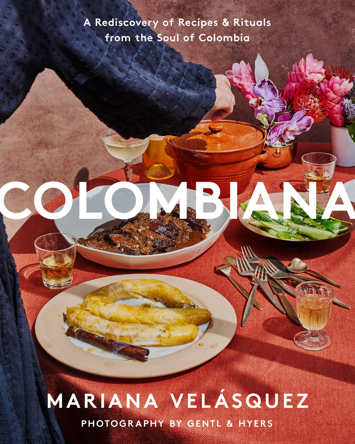 Colombiana: Authentic Colombian Recipes from Arepas and Empanadas to Modern Dishes Celebrating Rich Culinary Traditions