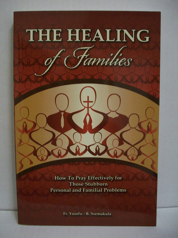 The Healing of Families: How To Pray Effectively for Those Stubborn Personal and Familial Problems