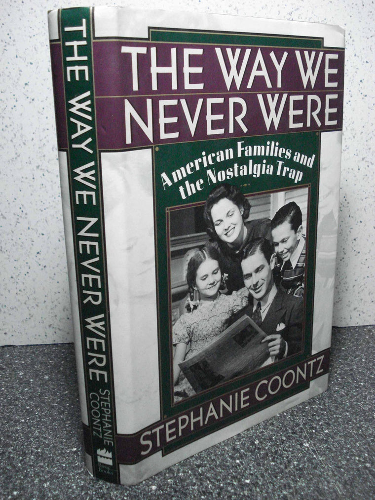 The Way We Never Were: American Families And The Nostalgia T
