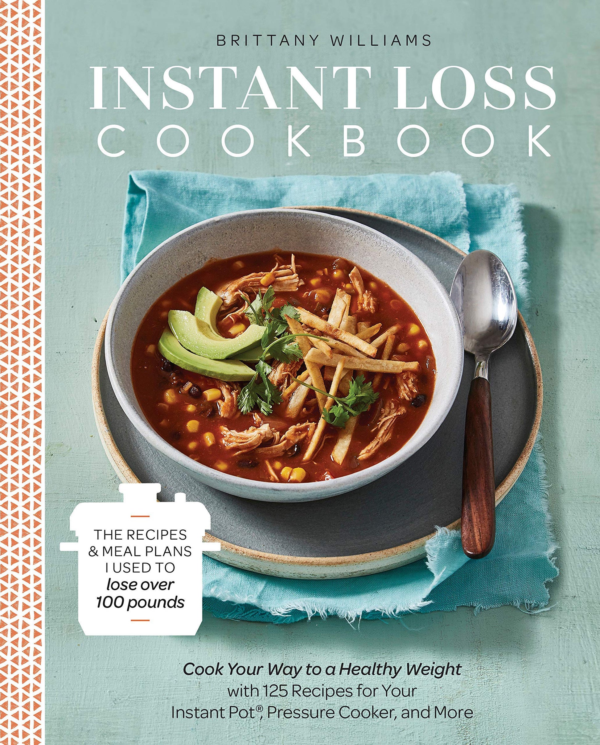 Instant Loss Cookbook: Cook Your Way to a Healthy Weight with 125 Recipes for Your Instant Pot? Pressure Cooker, and More
