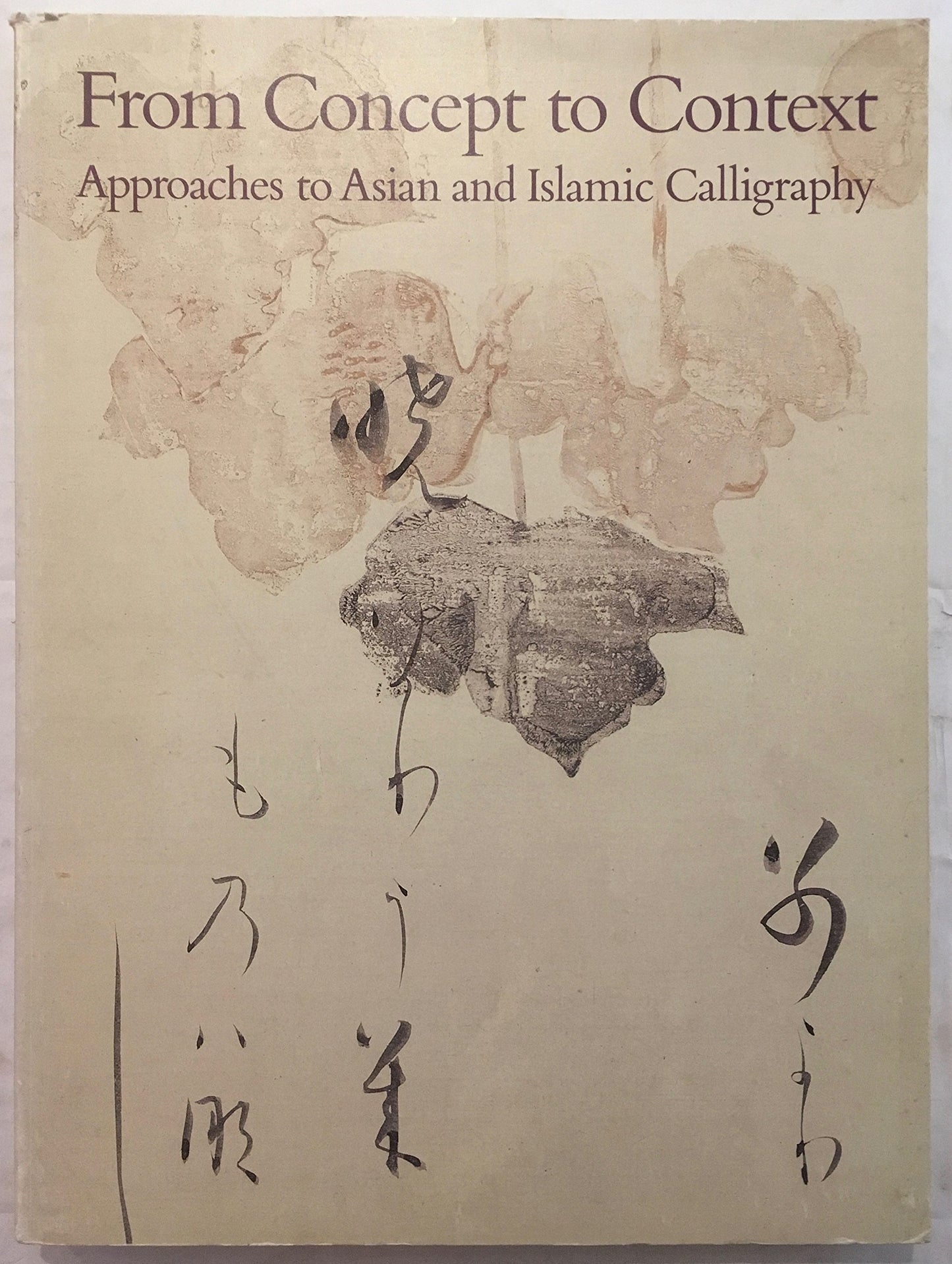 From Concept to Context: Approaches to Asian and Islamic Calligraphy