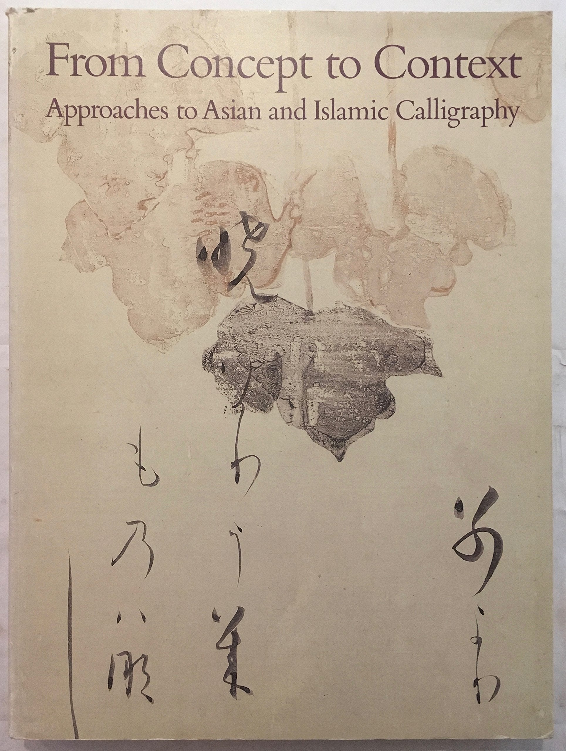 From Concept to Context: Approaches to Asian and Islamic Calligraphy