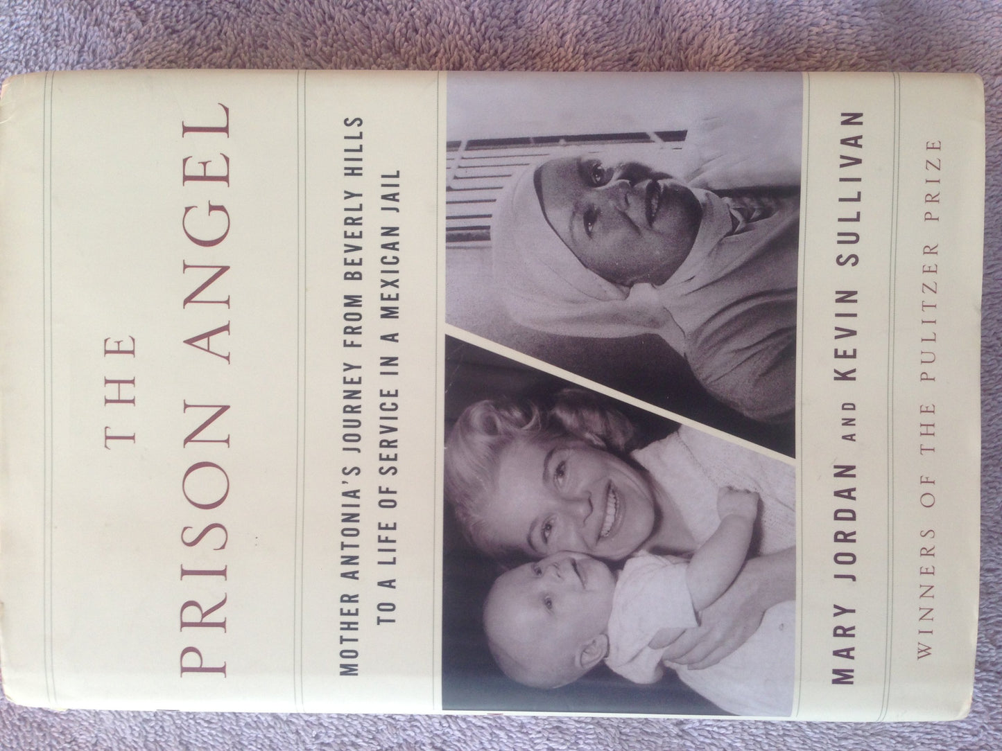 The Prison Angel: Mother Antonias Journey from Beverly Hills to a Life of Service in a Mexican Jail