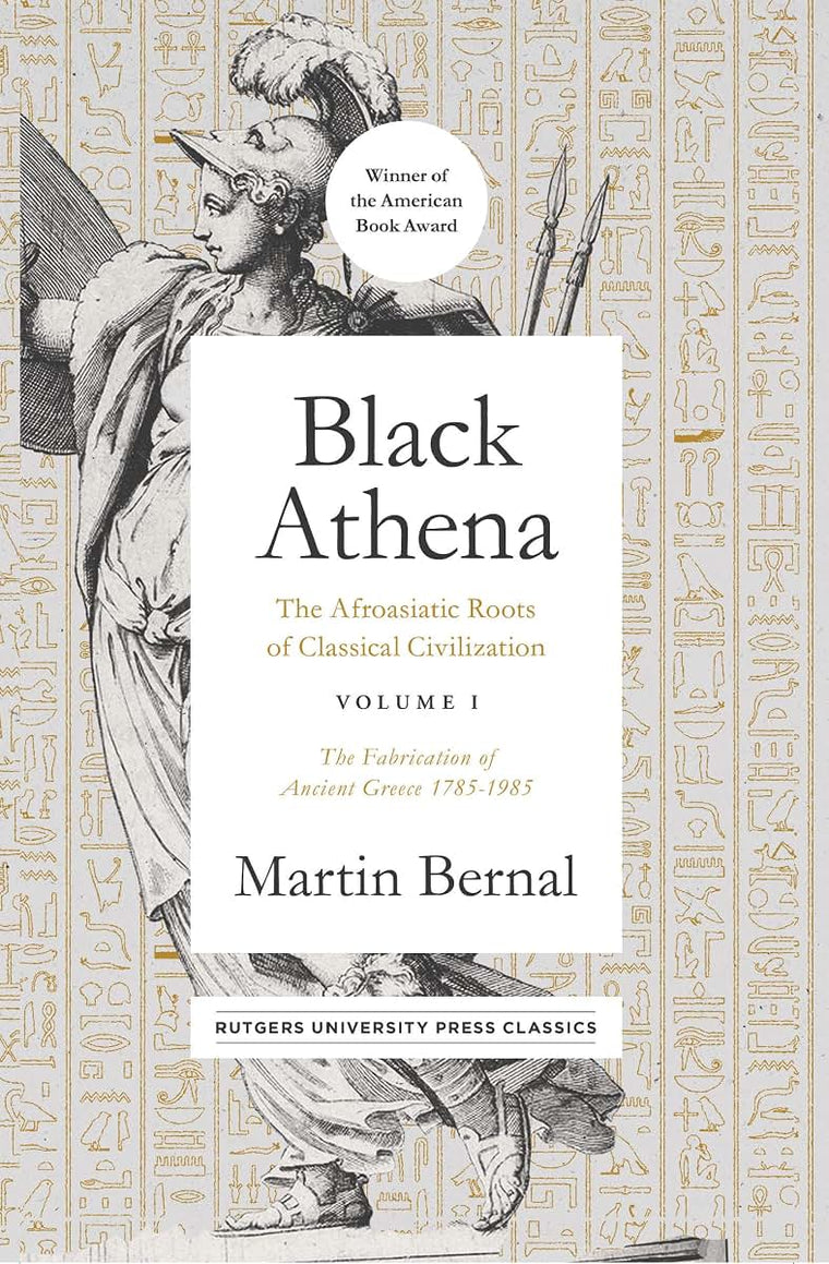Black Athena: The Afroasiatic Roots of Classical Civilization Volume I: The Fabrication of Ancient Greece 1785-1985 (Volume 1)