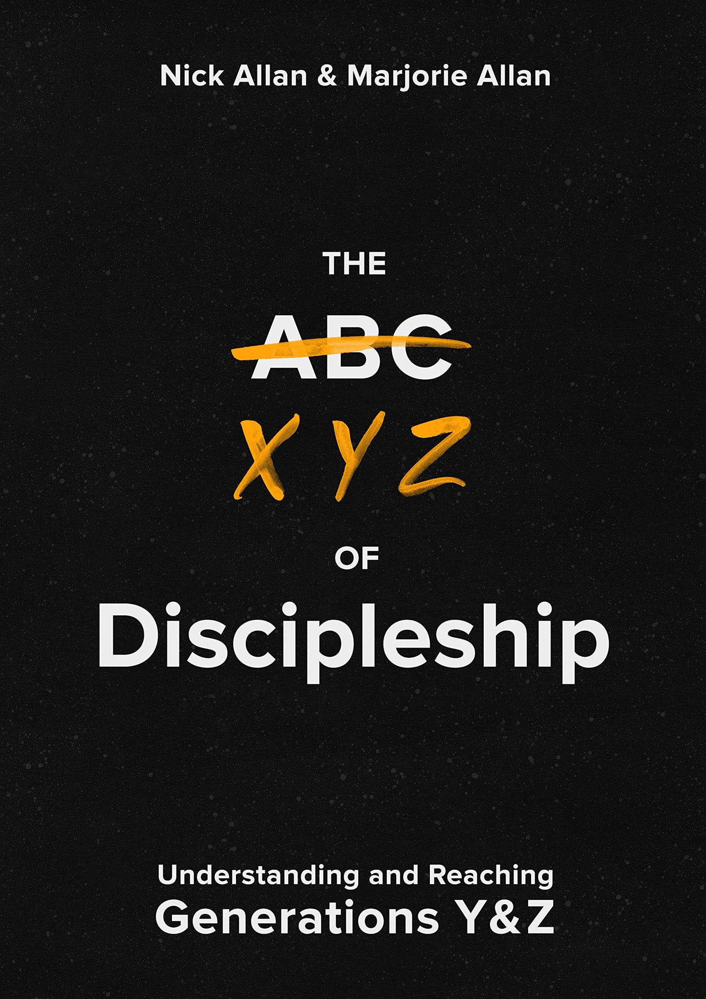 The XYZ of Discipleship: Understanding and Reaching Generations Y & Z