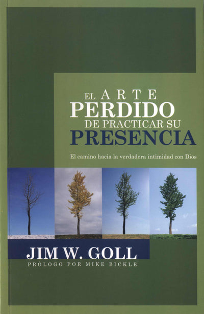 El arte perdido de practicar su presencia/ The Lost Art of Practicing His Presence: El Camino Hacia La Verdadera Intimidad Con Dios/ the Path to the True Intimacy With God (Spanish Edition)