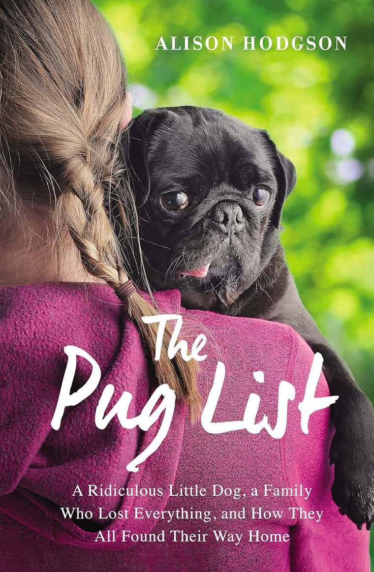 The Pug List: A Ridiculous Little Dog, a Family Who Lost Everything, and How They All Found Their Way Home