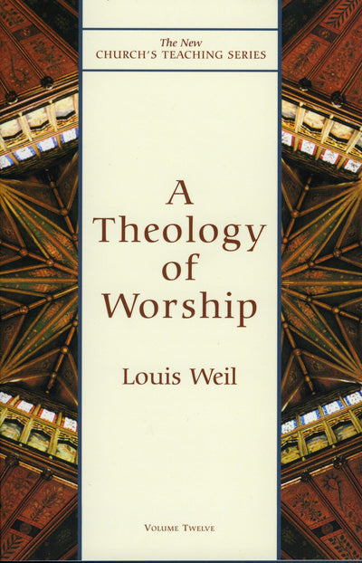 Theology of Worship (Volume 12) (New Church's Teaching Series, 12)