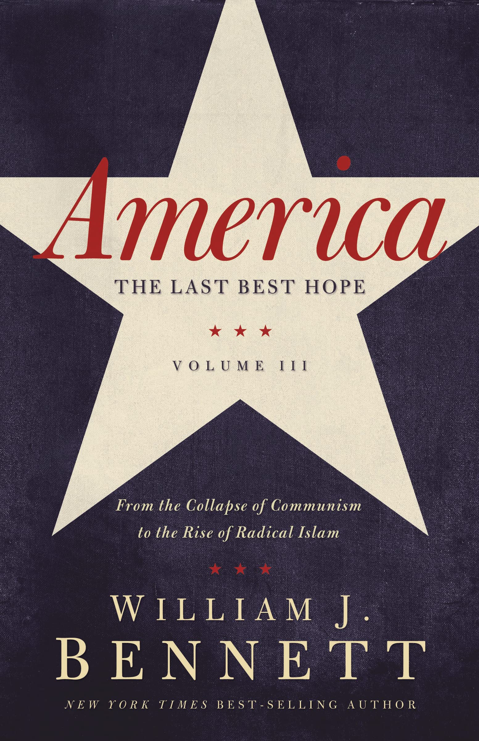 America: The Last Best Hope (Volume III): From the Collapse of Communism to the Rise of Radical Islam (America: The Last Best Hope Series)