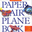 The World Record Paper Airplane Book (Paper Airplanes) by Bl